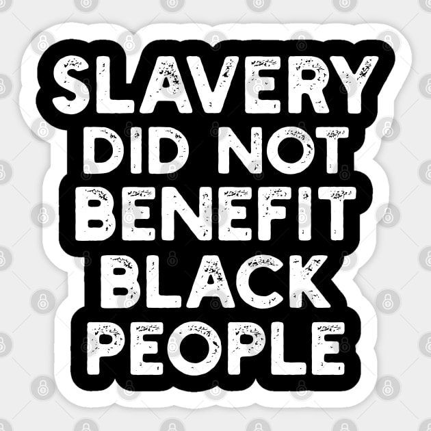 Slavery Did Not Benefit Black People Sticker by TeeGuarantee